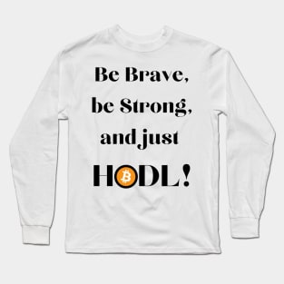 Be Brave Be Strong and Just HODL 01 Long Sleeve T-Shirt